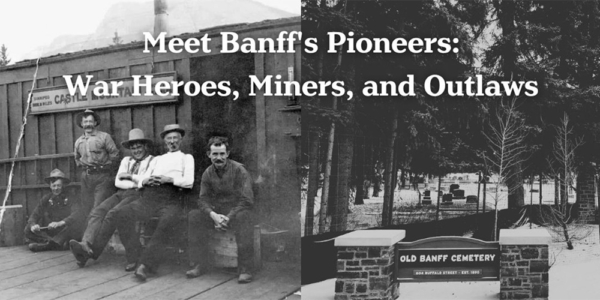 Archival photo of some of Banff's early residenrs along with a photo of the old Banff Cemetery sign