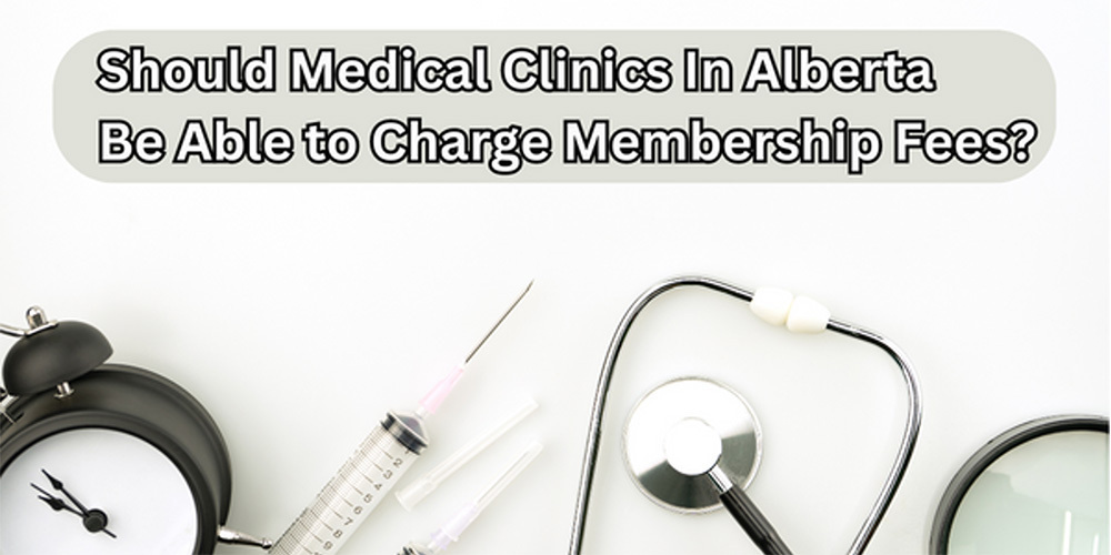 image of medical supplies with the text, "Should medical clinics in Alberta be able to charge memberships?"